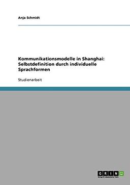 Kommunikationsmodelle in Shanghai: Selbstdefinition durch individuelle Sprachformen