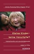 Kleine Kinder - keine Vorurteile? Interkulturelle und vorurteilsbewusste Arbeit in KiTas