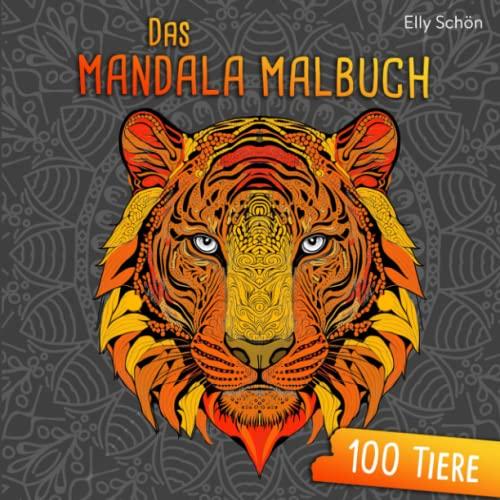 Das Mandala Malbuch 100 Tiere: Tiere Ausmalbuch mit Mandalas für Erwachsene und Kinder.