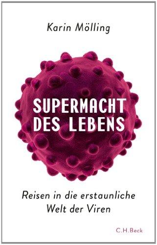 Supermacht des Lebens: Reisen in die erstaunliche Welt der Viren