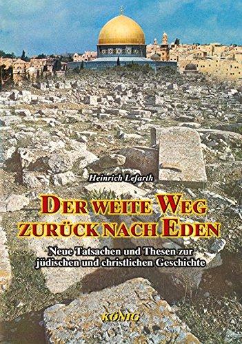 Der weite Weg zurück nach Eden: Neue Tatsachen und Thesen zur jüdischen und christlichen Geschichte