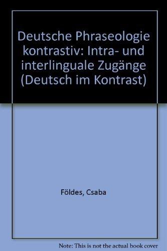 Deutsche Phraseologie kontrastiv: Intra- und interlinguale Zugänge (Deutsch im Kontrast)