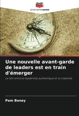 Une nouvelle avant-garde de leaders est en train d'émerger: Le lien entre le leadership authentique et la créativité