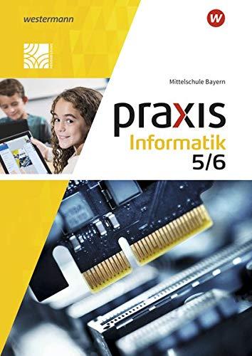 Praxis Informatik - Ausgabe 2020 für Mittelschulen in Bayern: Ausgabe 2020 für Mittelschulen in Bayern / Schülerband 5 / 6