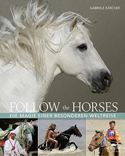 Follow the horses: Die Magie einer ganz besonderen Weltreise