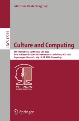 Culture and Computing: 8th International Conference, C&C 2020, Held as Part of the 22nd HCI International Conference, HCII 2020, Copenhagen, Denmark, ... Notes in Computer Science, Band 12215)