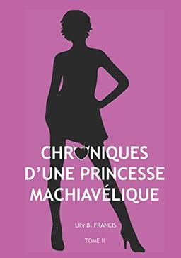 Chroniques d'Une Princesse Machiavélique: TOME II - DESTINS LIÉS