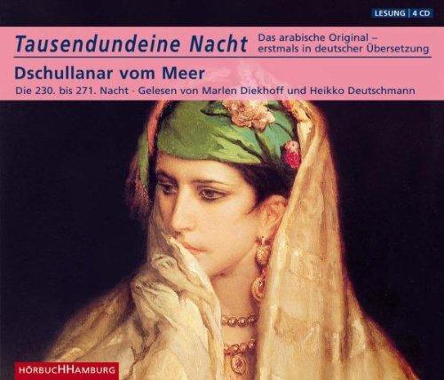 Tausendundeine Nacht (1001). Dschullanar vom Meer. Die 230. bis 271. Nacht. 4 CDs: Das arabische Original - erstmals in deutscher Übersetzung