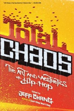 Total Chaos: The Art and Aesthetics of Hip-Hop