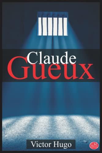 Claude Gueux: Victor Hugo | G.M. Editions | Grands caractères (Annoté)