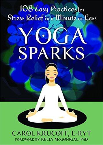 Yoga Sparks: 108 Easy Practices for Stress Relief in a Minute or Less