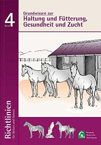 Richtlinien für Reiten und Fahren / Grundwissen zur Haltung; Fütterung, Gesundheit und Zucht: Richtlinien für Reiten und Fahren, Band 4