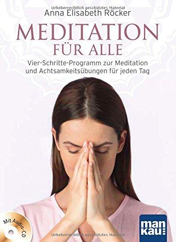 Meditation für alle: Vier-Schritte-Programm zur Meditation und Achtsamkeitsübungen für jeden Tag. Mit Audio-CD