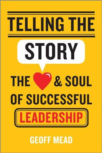 Telling the Story: The Heart and Soul of Successful Leadership