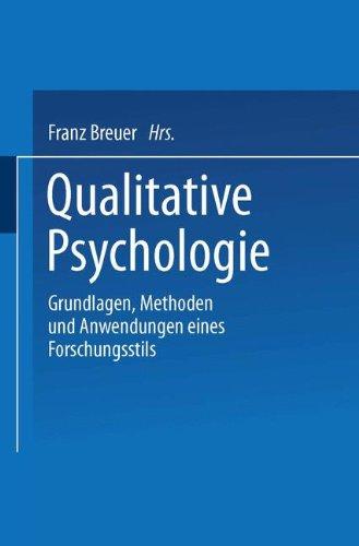 Qualitative Psychologie: Grundlagen, Methoden und Anwendungen eines Forschungsstils