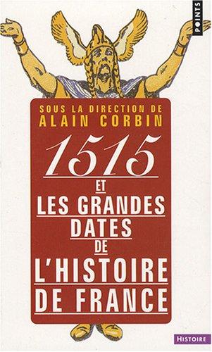 1515 et les grandes dates de l'histoire de France, revisitées par les grands historiens d'aujourd'hui