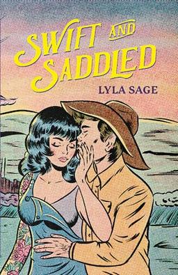 Swift and Saddled: A sweet and steamy forced proximity romance from the author of TikTok sensation DONE AND DUSTED! (Rebel Blue Ranch)