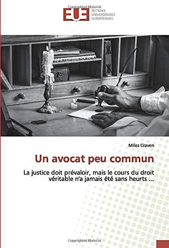 Un avocat peu commun : La justice doit prévaloir, mais le cours du droit véritable n'a jamais été sans heurts ...