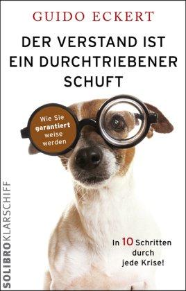 Der Verstand ist ein durchtriebener Schuft: Wie Sie garantiert weise werden