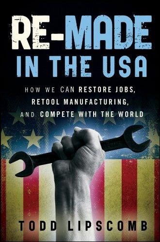 Lipscomb, T: Re-Made in the USA: How We Can Restore Jobs, Retool Manufacturing, and Compete with the World