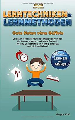 Lerntechniken & Lernmethoden – Gute Noten ohne Büffeln: Leichter lernen & Prüfungsangst überwinden für bessere Noten und mehr Freizeit. Wie du Lernstrategien richtig einsetzt und dich motivierst