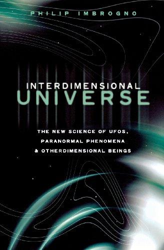 Interdimensional Universe: The New Science of UFOs, Paranormal Phenomena and Otherdimensional Beings