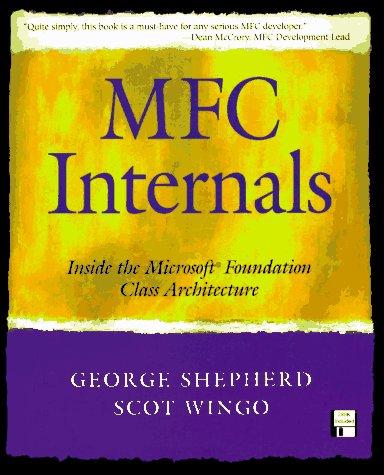 MFC Internals: Inside the Microsoft(c) Foundation Class Architecture: Inside the Microsoft Foundation Architecture