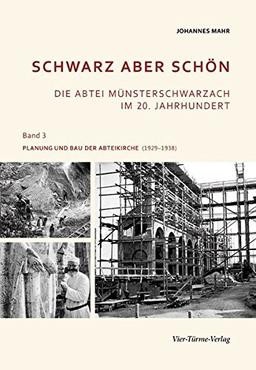 Schwarz aber schön. Die Abtei Münsterschwarzach im 20. Jahrhundert. Band 3: Planung und Bau der Abteikirche (1929-1938)