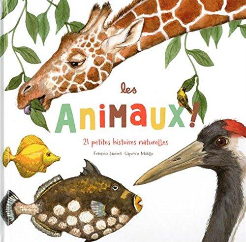 Les animaux ! : 21 petites histoires naturelles