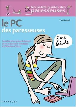 Le PC des paresseuses : tous les bons plans Internet et les nouvelles fonctions de Windows Vista