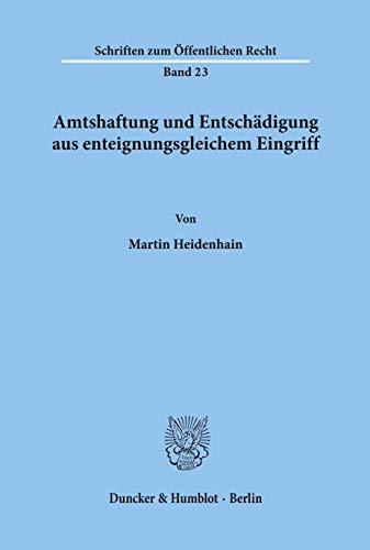 Amtshaftung und Entschädigung aus enteignungsgleichem Eingriff.: Dissertationsschrift (Schriften Zum Offentlichen Recht, 23)