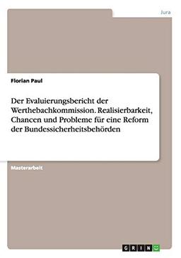 Der Evaluierungsbericht der Werthebachkommission. Realisierbarkeit, Chancen und Probleme für eine Reform der Bundessicherheitsbehörden