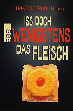 Iss doch wenigstens das Fleisch