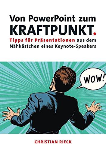 Von PowerPoint zum Kraftpunkt - Tipps für Präsentationen aus dem Nähkästchen eines Keynote-Speakers