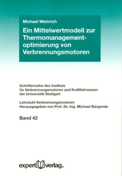 Ein Mittelwertmodell zur Thermomanagementoptimierung von Verbrennungsmotoren (Schriftenreihe des Instituts für Verbrennungsmotoren und Kraftfahrwesen der Universitut Stuttgart)