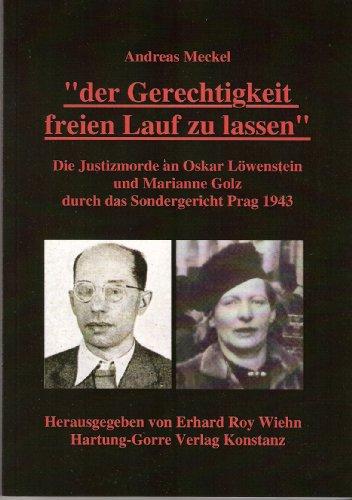 "Der Gerechtigkeit freien Lauf zu lassen": Die Justizmorde an Oskar Löwenstein und Marianne Golz durch das Sondergericht Prag 1943