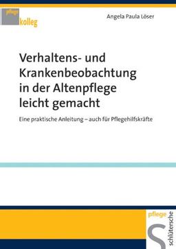 Verhaltens- und Krankenbeobachtung in der Altenpflege leicht gemacht: Eine praktische Anwendung auch für Pflegehilfskräfte