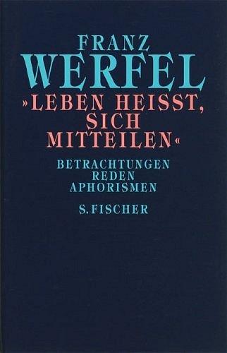 »Leben heißt, sich mitteilen«: Betrachtungen, Reden, Aphorismen: Betrachtungen, Reden, Aphorismen. Gesammelte Werke in Einzelbänden