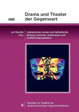 Drama und Theater der Gegenwart: Literarisches Lernen und ästhetische Bildung zwischen Textanalyse und Aufführungsrezeption (Beiträge zur Didaktik der deutschsprachigen Gegenwartsliteratur)