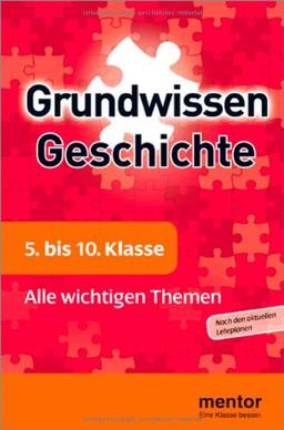 mentor Grundwissen Geschichte 5. bis 10. Klasse: Alle wichtigen Themen