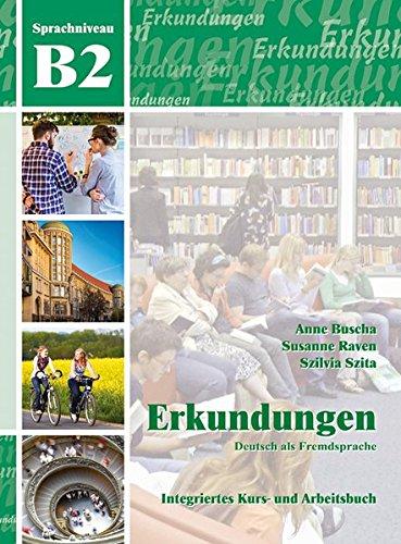 Erkundungen Deutsch als Fremdsprache B2: Integriertes Kurs- und Arbeitsbuch