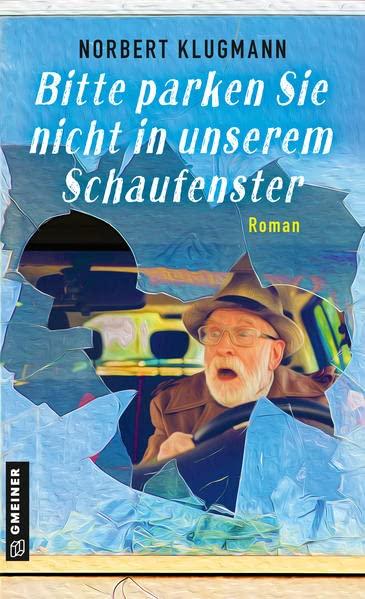 Bitte parken Sie nicht in unserem Schaufenster: Roman (Romane im GMEINER-Verlag)