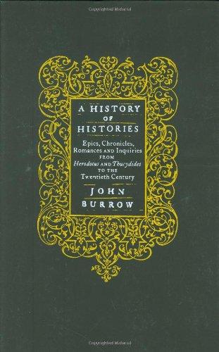 A History of Histories: Epics, Chronicles, Romances and Inquiries from Herodotus and Thucydides to the Twentieth Century