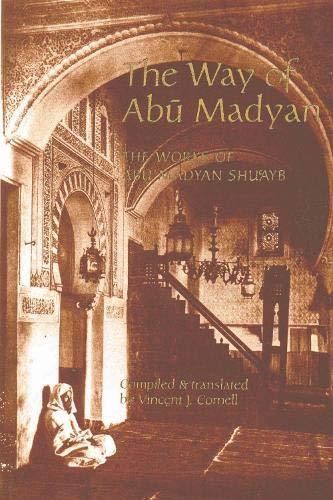 The Way of Abu Madyan: Doctrinal and Poetic Works of Abu Madyan Shu'ayb Ibn Al-Husayn Al-Ansari (c. 509/1115-16--594/1198) (Islamic Texts Society)