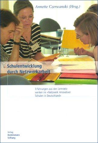 Schulentwicklung durch Netzwerkarbeit: Lernnetzwerke im Netzwerk innovativer Schulen in Deutschland