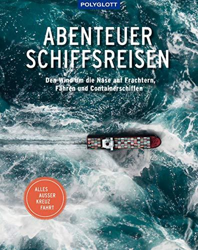 Abenteuer Schiffsreisen: Den Wind um die Nase auf Frachtern, Fähren und Containerschiffen. Alles außer Kreuzfahrt.