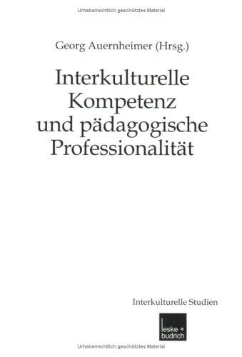 Interkulturelle Kompetenz und pädagogische Professionalität (Interkulturelle Studien)