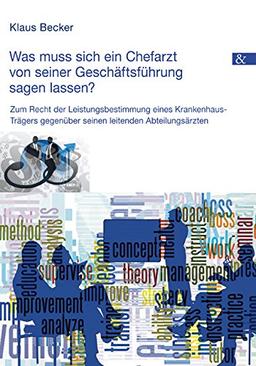 Was muss sich ein Chefarzt von seiner Geschäftsführung sagen lassen?: Zum Recht der Leistungsbestimmung eines Krankenhaus-Trägers gegenüber seinen leitenden Abteilungsärzten