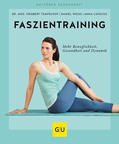 Faszientraining: Mehr Beweglichkeit, Gesundheit und Dynamik (GU Ratgeber Gesundheit)