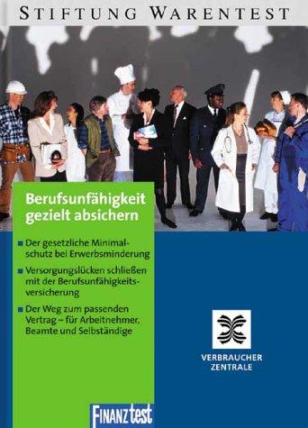 Berufsunfähigkeit gezielt absichern. Der gesetzliche Minimalschutz bei Erwerbsminderung. Versorgungslücken schließen mit der ... - für Arbeitnehmer, Beamte und Selbständige